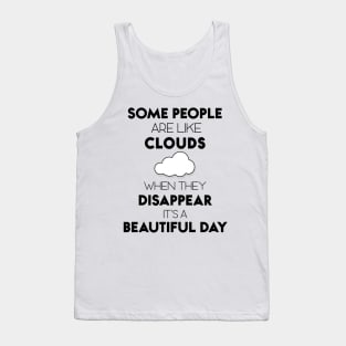 Some People Are Like Clouds When They DISAPPEAR It's A Beautiful Day Tank Top